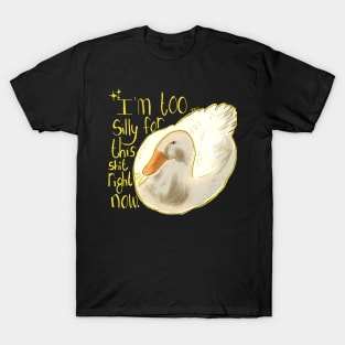 I'm too silly for this stuff right now T-Shirt